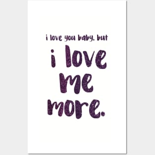 I love you baby, but I LOVE ME MORE - empowering message Posters and Art